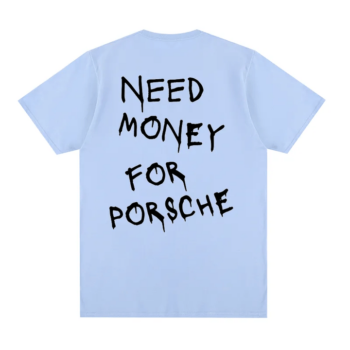 "Need Money for Porsche" T-shirt