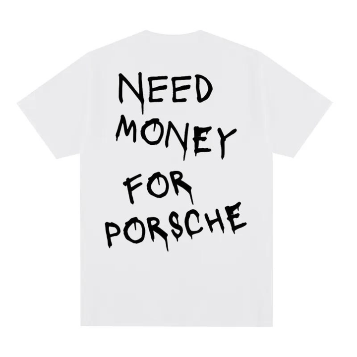 "Need Money for Porsche" T-shirt